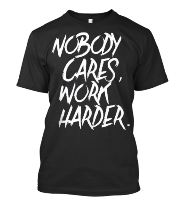 Nobody Cares, Work Harder Gym Tank Funny Fitness And Cardio Vest T-Shirt