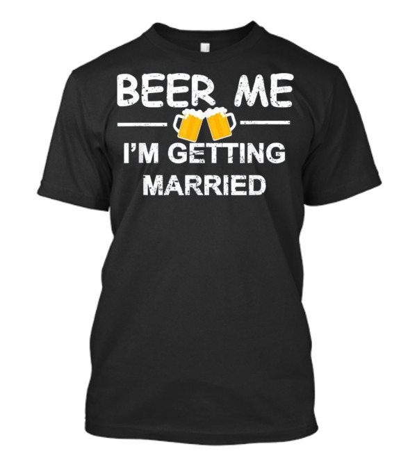 BEER ME I'M GETTING MARRIED 两个啤酒杯图案 T-Shirt