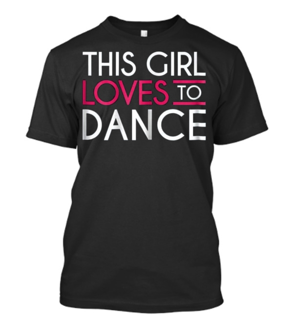 This Girl Absolutely Loves To Dance T-Shirt