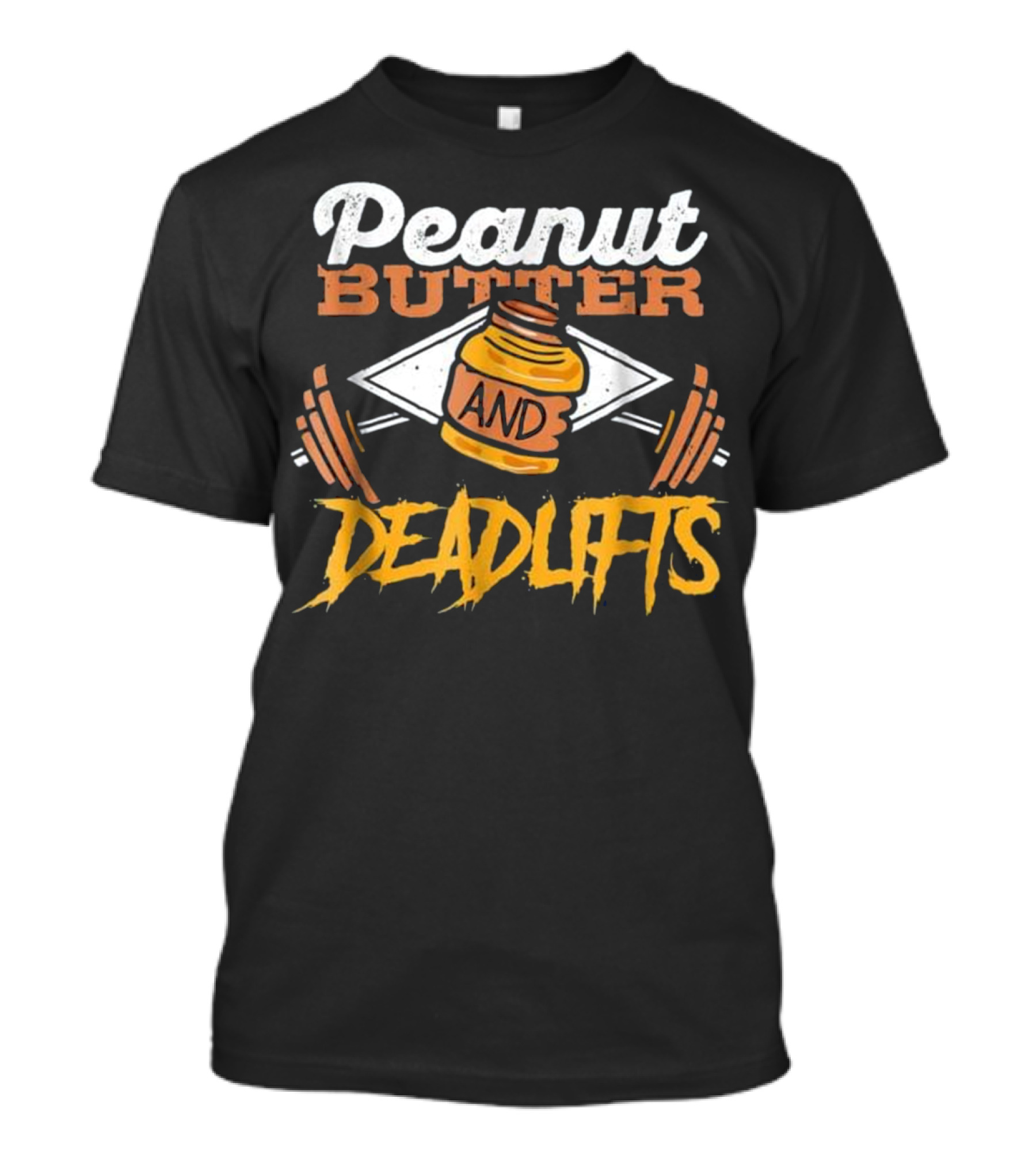 Peanut Butter And Deadlifts Fitness Gym Workout T-Shirt