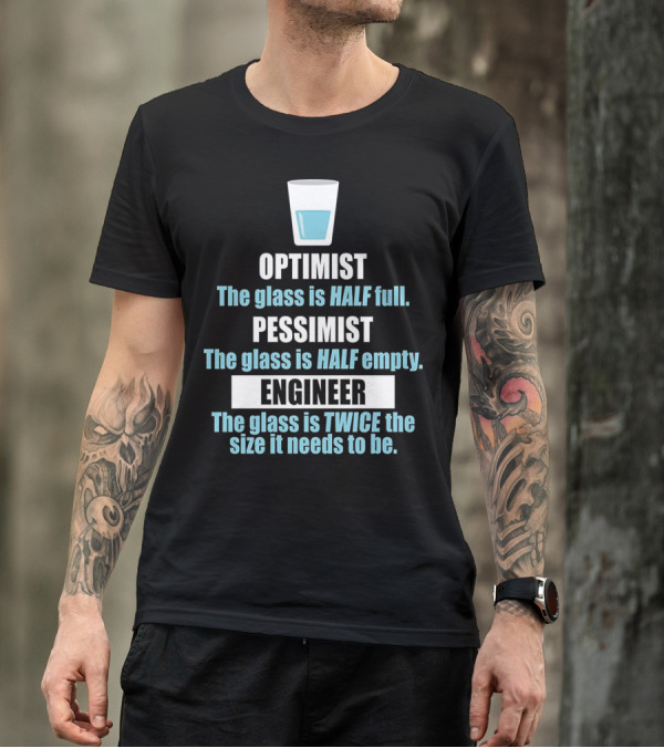 Optimist Pessimist Engineer Glass Half Full Twice Size Needs T-Shirt