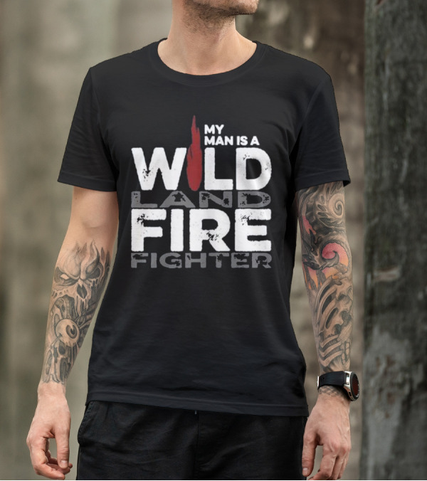 My Man Is A Wildland Firefighter Fire Icon Highlighted Text T-Shirt