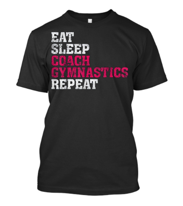 Eat Sleep Coach Gymnastics Repeat T-Shirt
