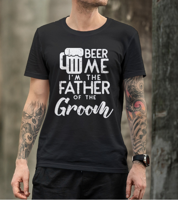 Beer Me I'm The Father Of The Groom Mug T-Shirt