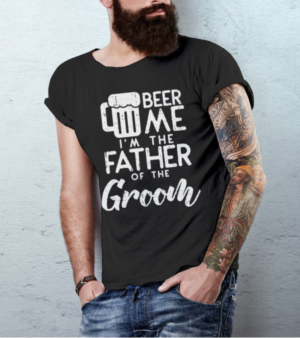 Beer Me I'm The Father Of The Groom Mug T-Shirt