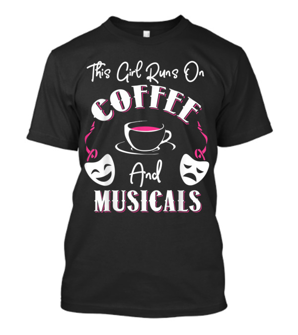 This Girl Runs On Coffee And Musicals Drama Comedy Masks T-Shirt
