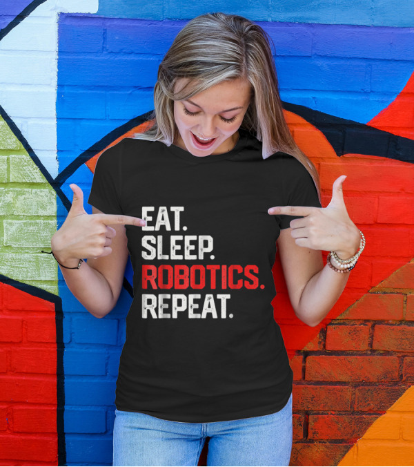 EAT SLEEP ROBOTICS REPEAT T-Shirt