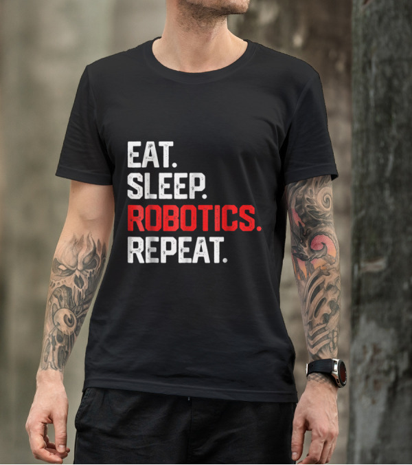 EAT SLEEP ROBOTICS REPEAT T-Shirt