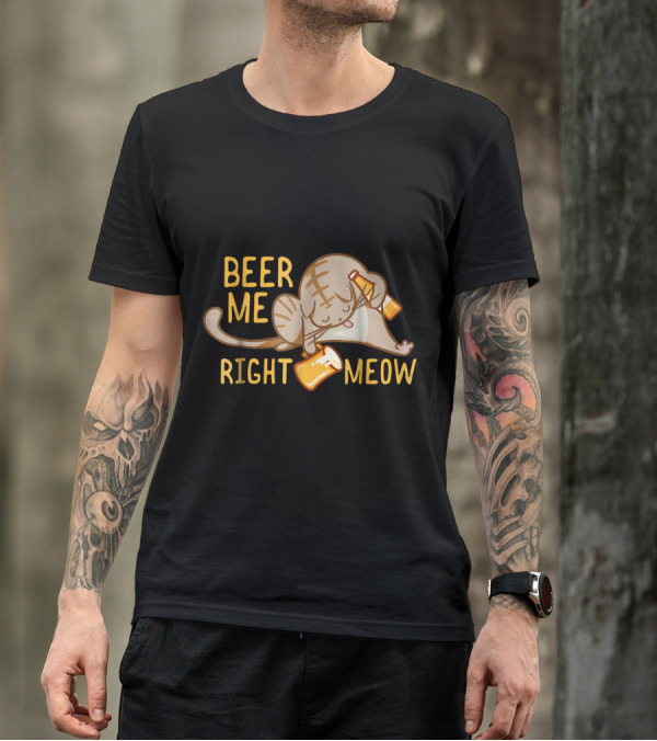 Beer Me Right Meow Funny Cat Lover Beer Drink T-Shirt