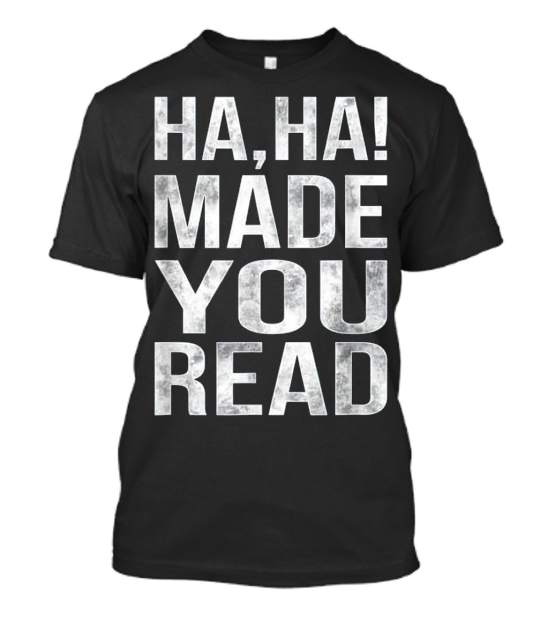 Ha Ha Made You Read Funny School Teacher T-Shirt