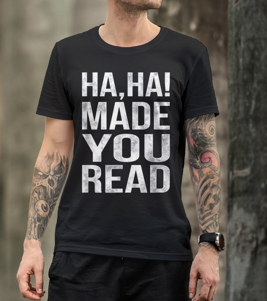 Ha Ha Made You Read Funny School Teacher T-Shirt