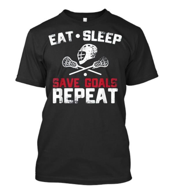 Eat Sleep Lacrosse Helmet Crossed Sticks Save Goals Repeat T-Shirt