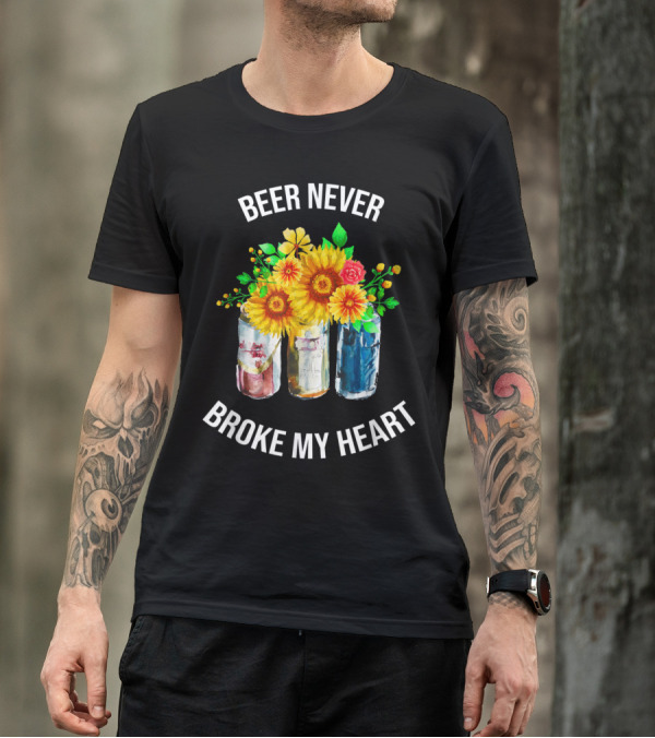 Beer Never Broke My Heart Floral Sunflowers And Cans T-Shirt