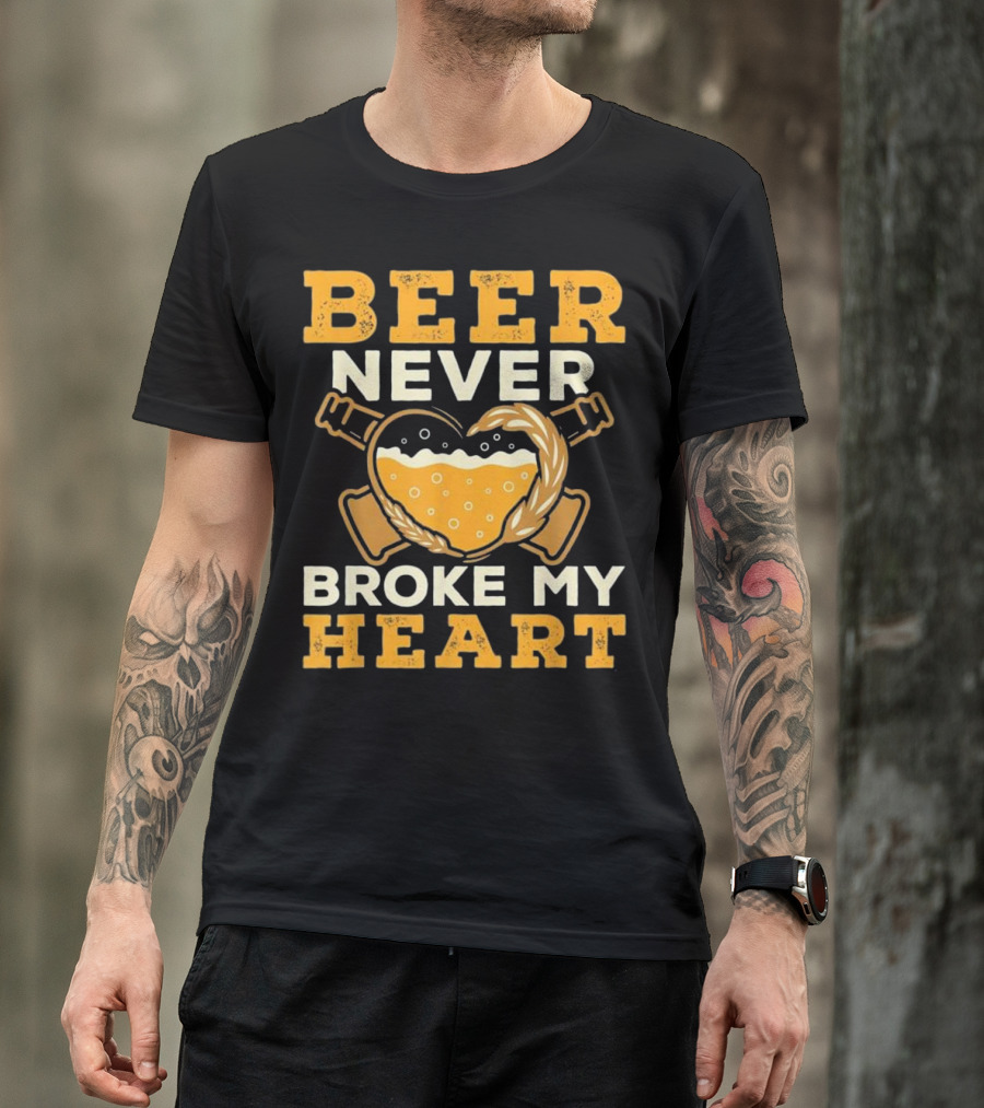 Beer Never Broke My Heart Beer And Guns Heart T-Shirt