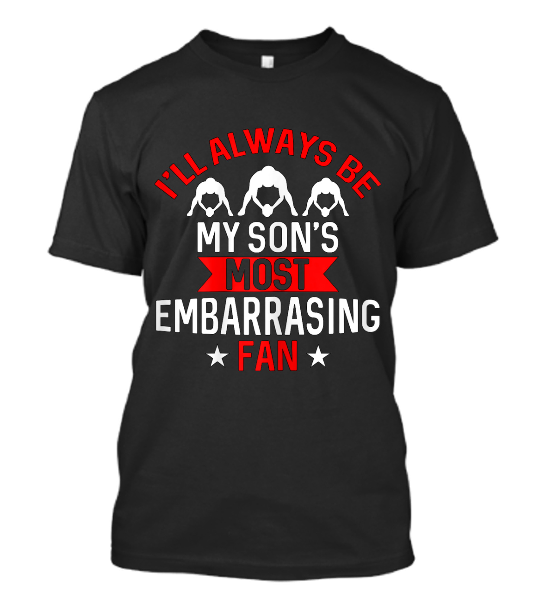 I'LL ALWAYS BE MY SON'S MOST EMBARRASSING FAN T-Shirt