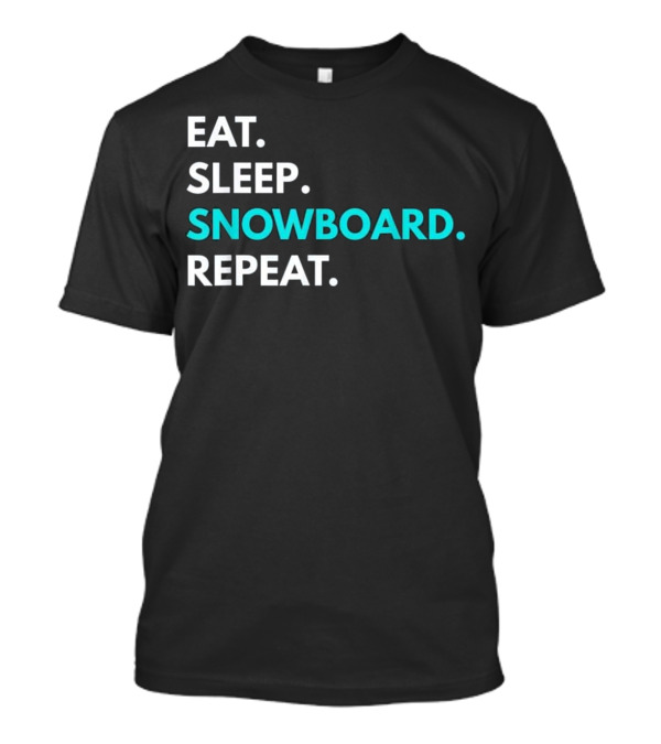 EAT SLEEP SNOWBOARD REPEAT SNOWBOARDING T-Shirt
