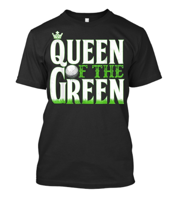 Queen Of The Green Golf Humor T-Shirt