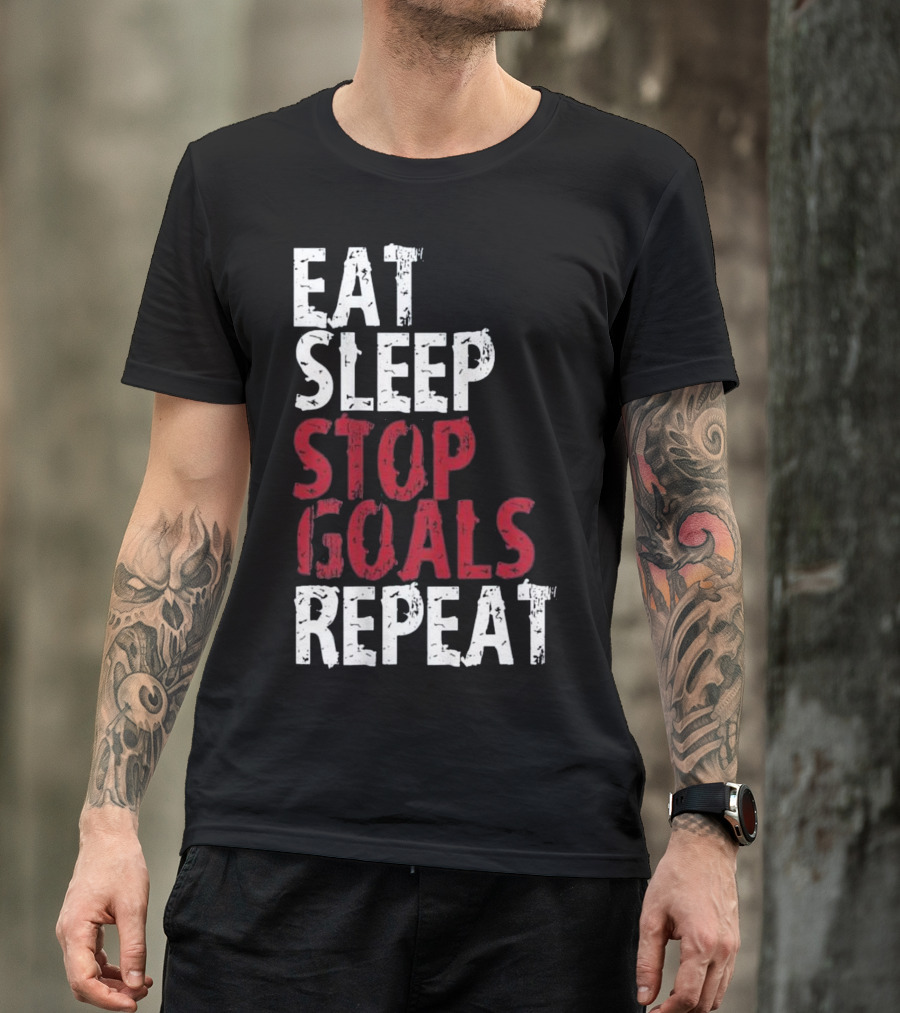 Eat Sleep Stop Goals Repeat Soccer T-Shirt