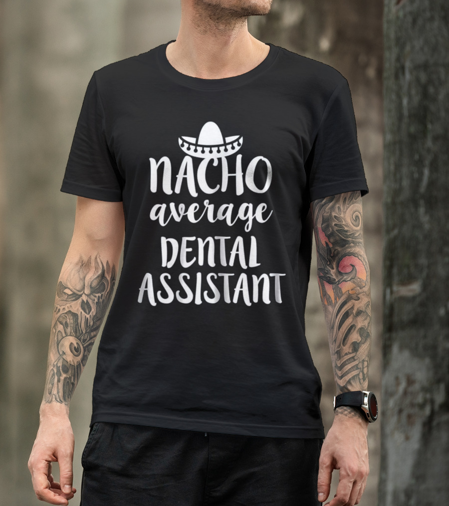 Nacho Average Dental Assistant Sombrero T-Shirt
