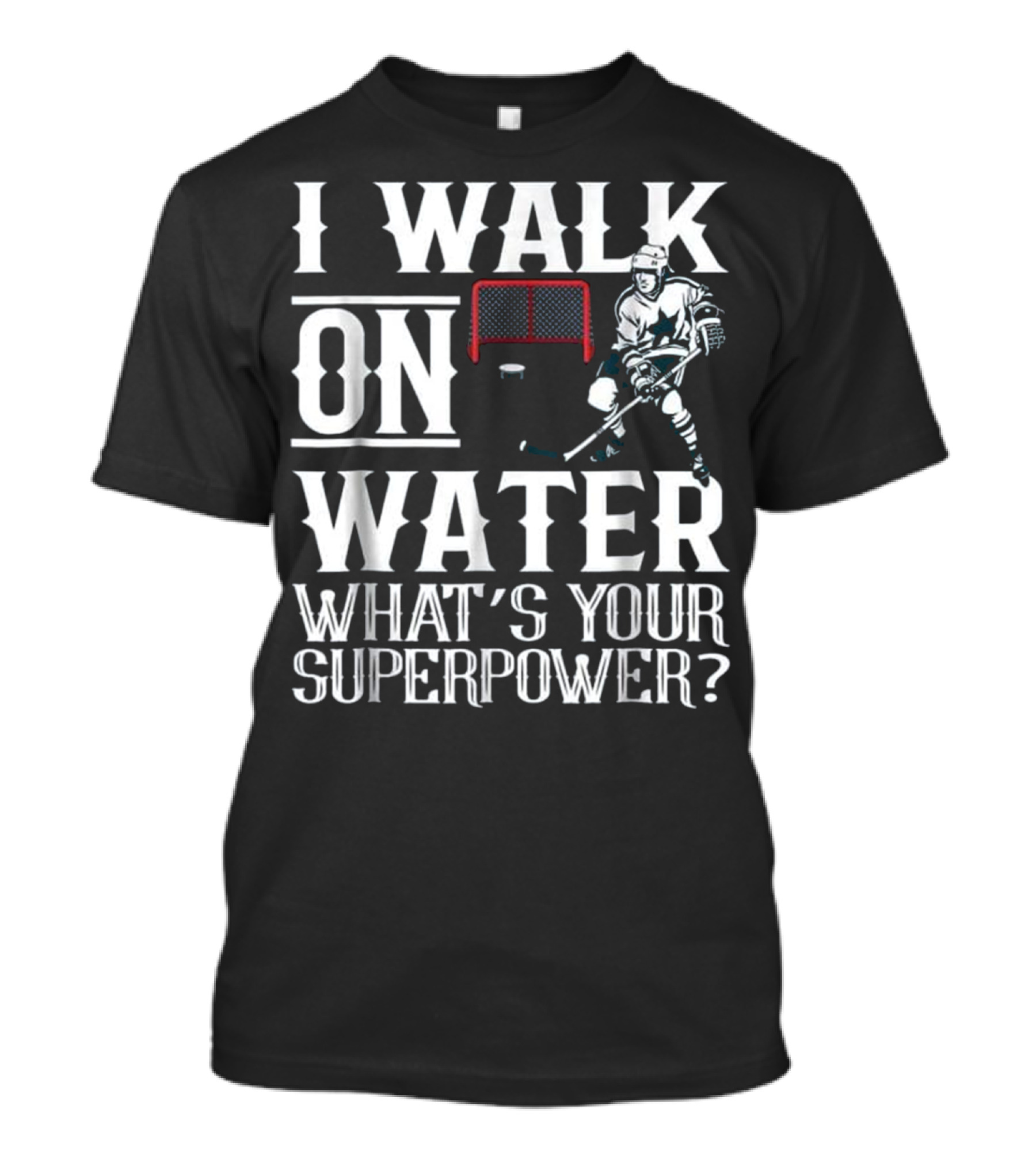 I Walk On Water Ice Hockey What's Your Superpower T-Shirt