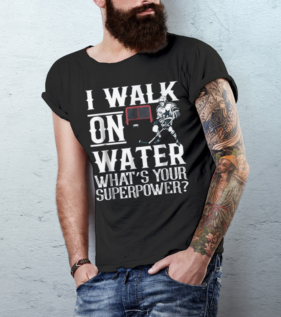 I Walk On Water Ice Hockey What's Your Superpower T-Shirt