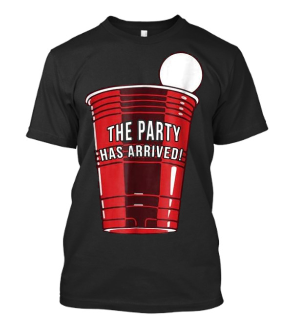 The Party Has Arrived Beer Pong Tournament Cup T-Shirt