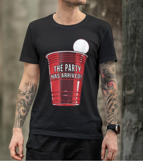 The Party Has Arrived Beer Pong Tournament Cup T-Shirt