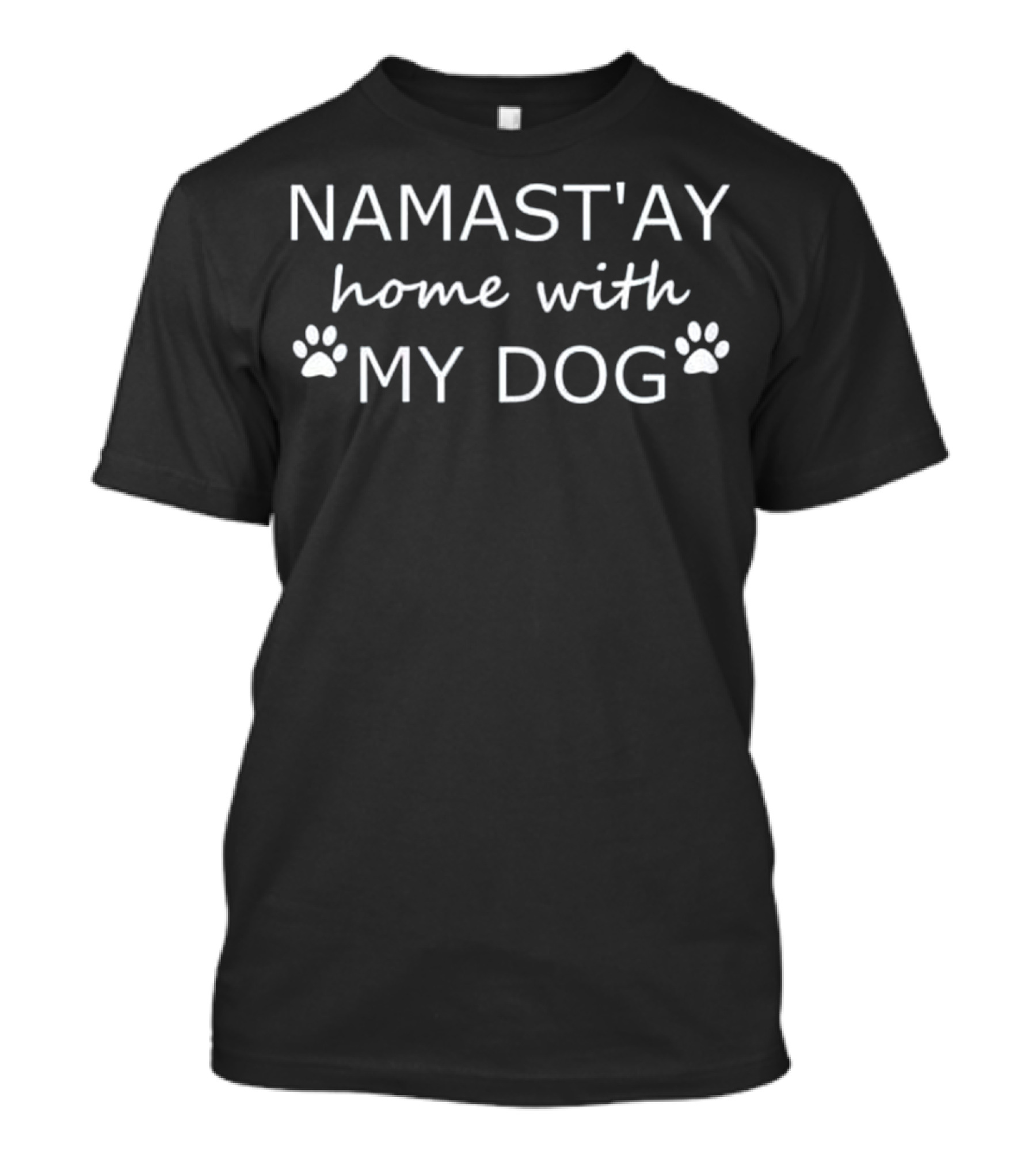 NAMAST'AY Home With My Dog Paws T-Shirt