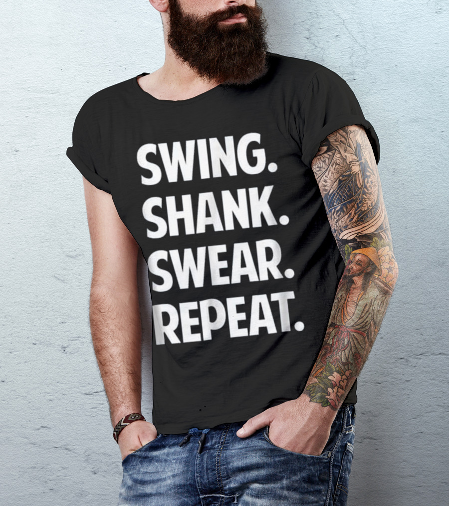 Swing Shank Swear Repeat Funny Golf T-Shirt