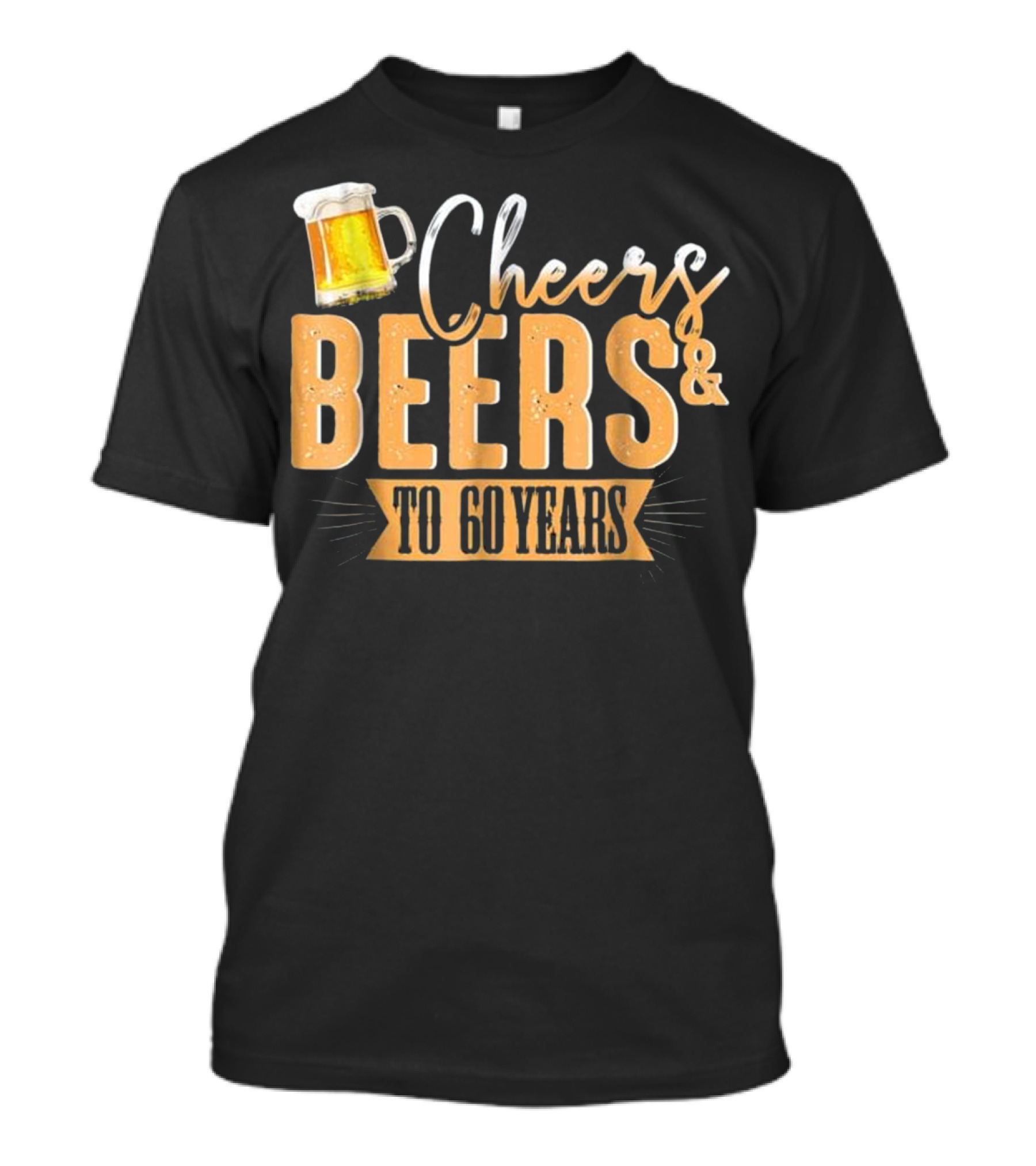 Cheers And Beers To 60 Years Birthday T-Shirt