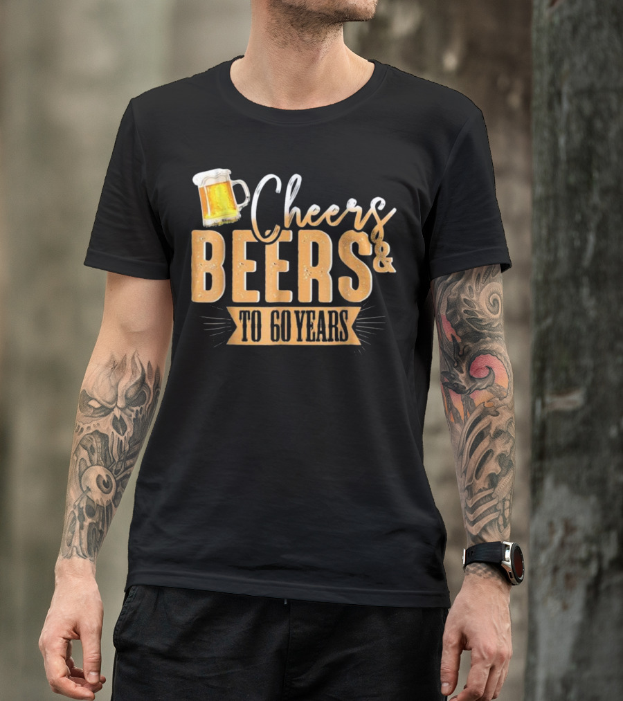 Cheers And Beers To 60 Years Birthday T-Shirt