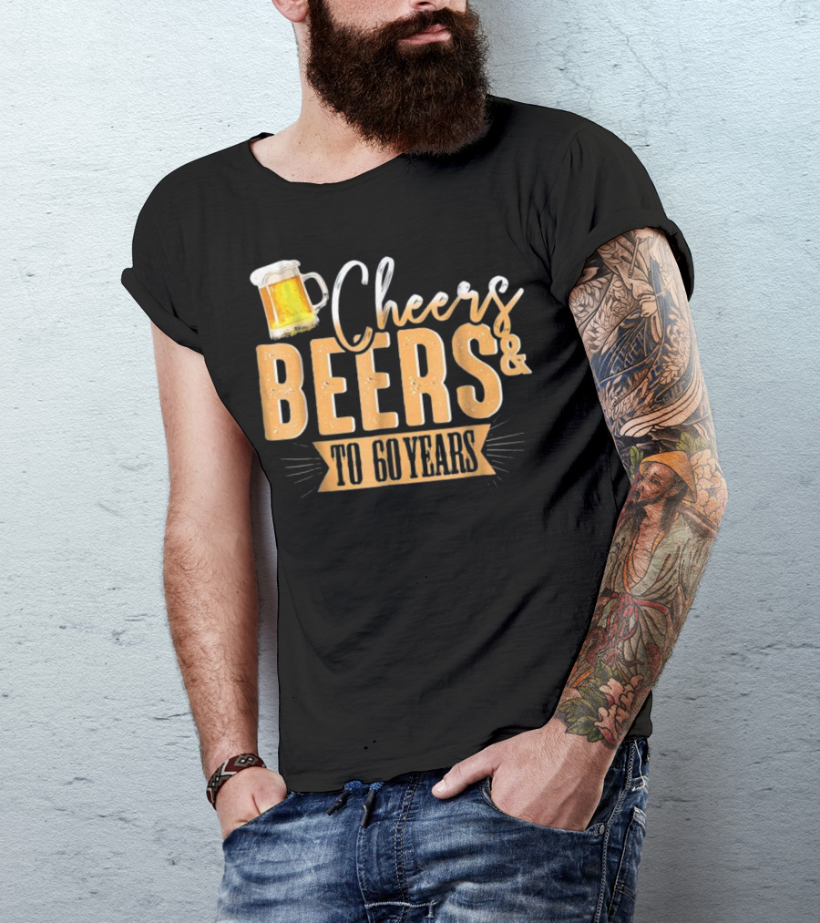 Cheers And Beers To 60 Years Birthday T-Shirt