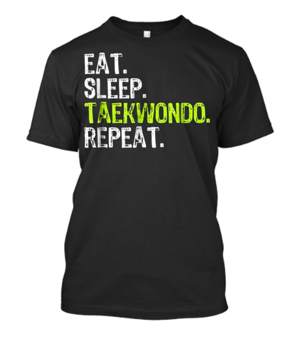 Eat Sleep Taekwondo Repeat Shirt For Martial Arts Enthusiasts T-Shirt