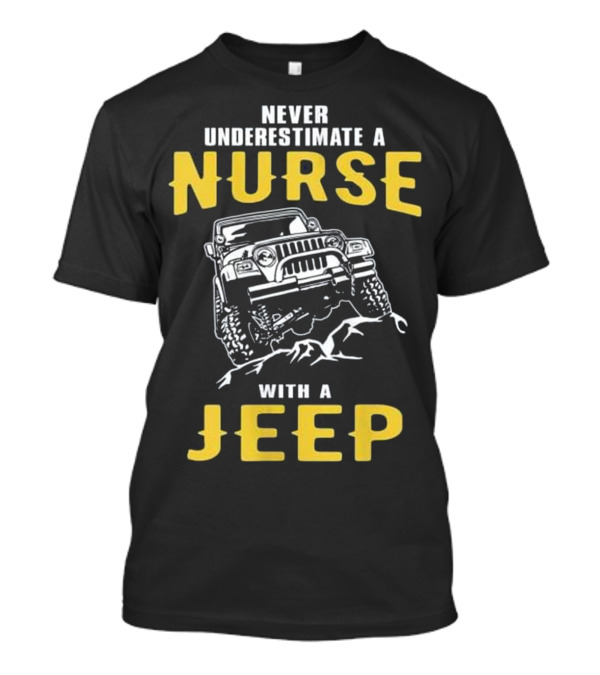 Never Underestimate A Nurse With A Jeep T-Shirt