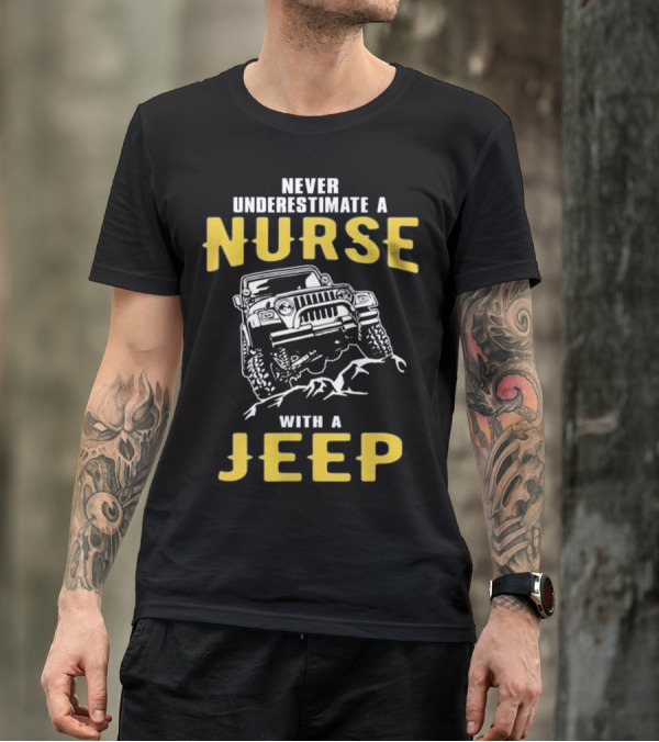 Never Underestimate A Nurse With A Jeep T-Shirt