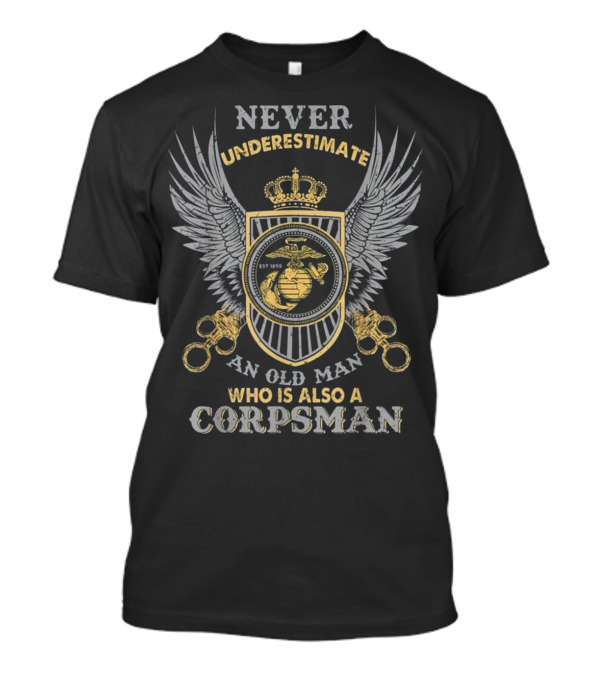 Never Underestimate An Old Man Who Is Also A Corpsman Veteran Proud 8404 FMF Dev T-Shirt