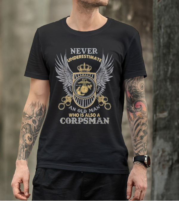 Never Underestimate An Old Man Who Is Also A Corpsman Veteran Proud 8404 FMF Dev T-Shirt