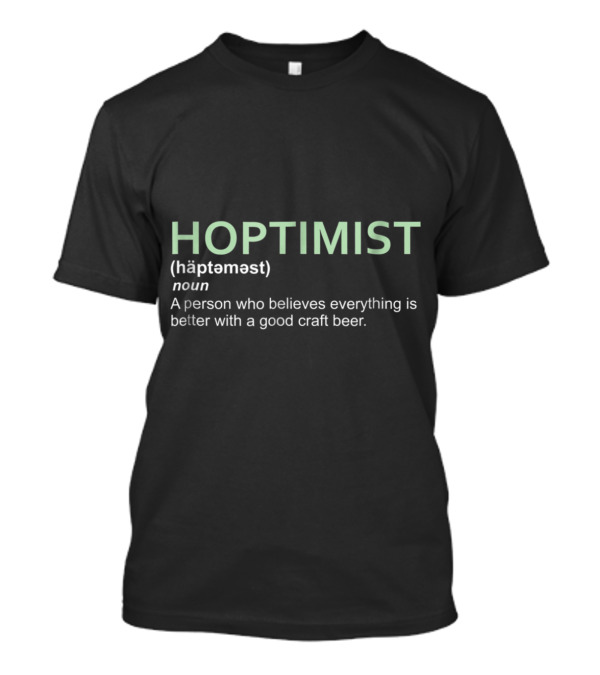 HOPTIMIST Definition Believes Everything Better With Good Craft Beer T-Shirt