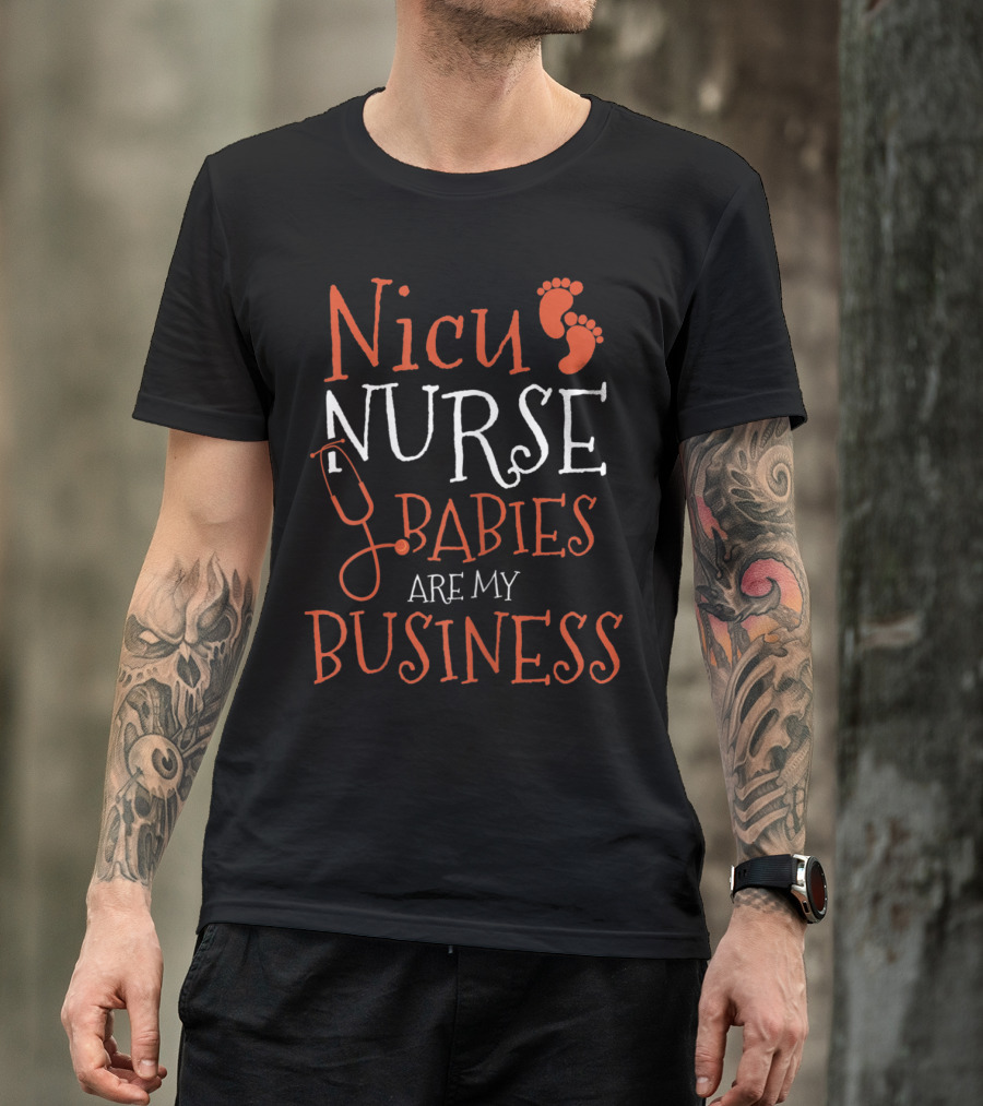 NICU Nurse Babies Are My Business T-Shirt