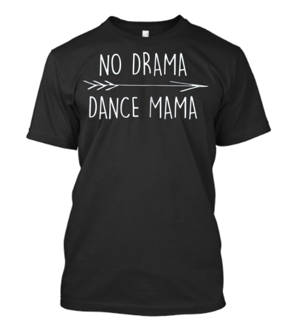 No Drama Dance Mama Arrow T-Shirt