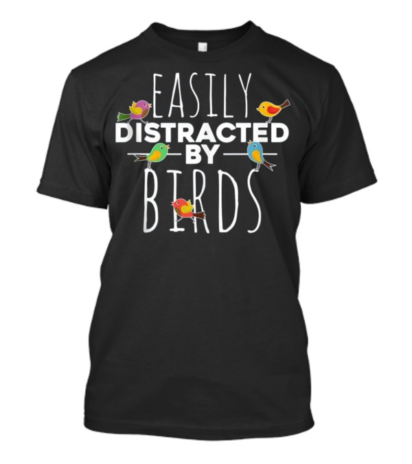 Easily Distracted By Birds Ornithologist Birdwatching Humor T-Shirt