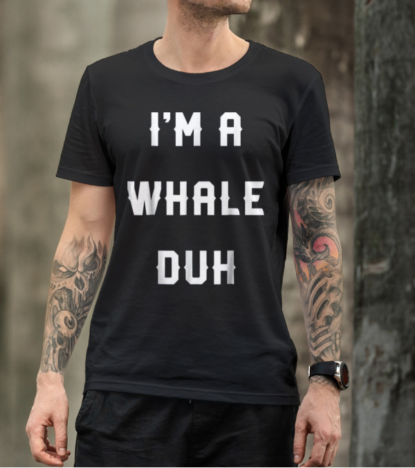 I'm A Whale Duh Halloween Easy Whale T-Shirt