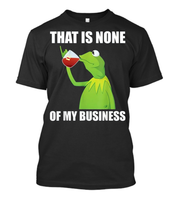 Funny Frog Drinking Tea That Is None Of My Business T-Shirt