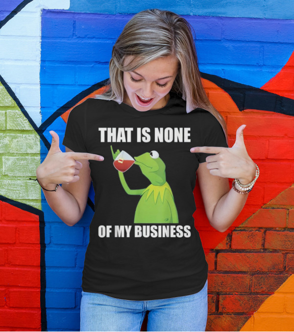 Funny Frog Drinking Tea That Is None Of My Business T-Shirt