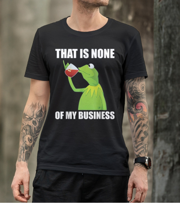 Funny Frog Drinking Tea That Is None Of My Business T-Shirt