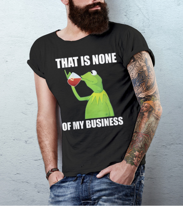 Funny Frog Drinking Tea That Is None Of My Business T-Shirt