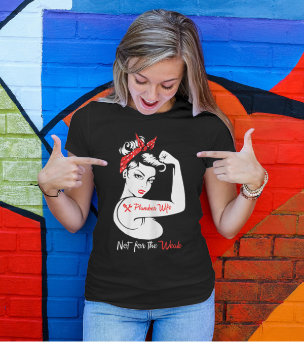 Not For The Weak Plumber Wife Rosie Riveter Pose T-Shirt