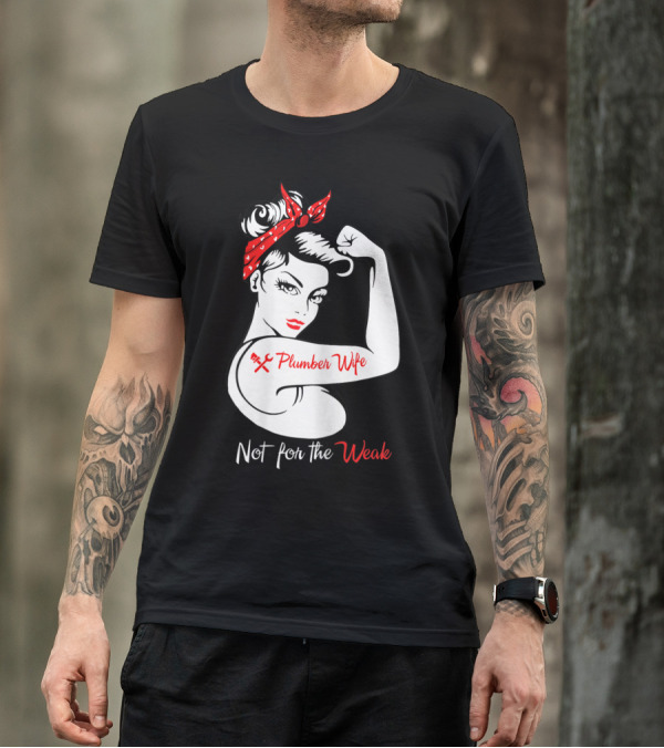 Not For The Weak Plumber Wife Rosie Riveter Pose T-Shirt