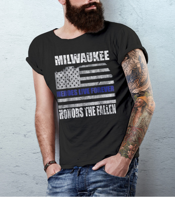MILWAUKEE HONORS THE FALLEN HEROES LIVE FOREVER T-Shirt