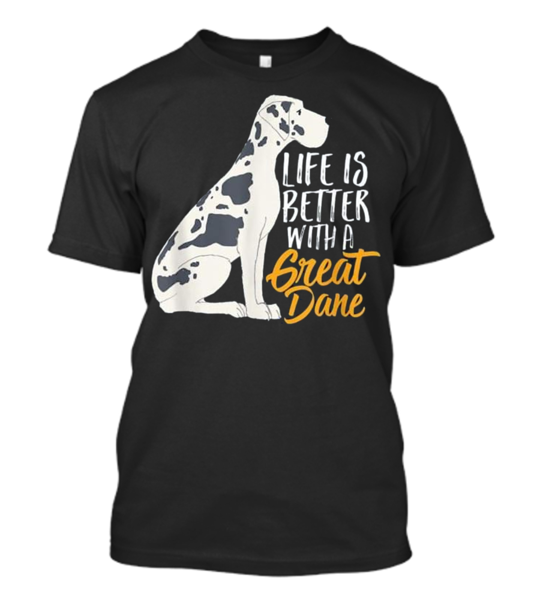 Life Is Better With A Great Dane T-Shirt